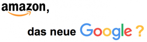 Amazon, das neue Google?